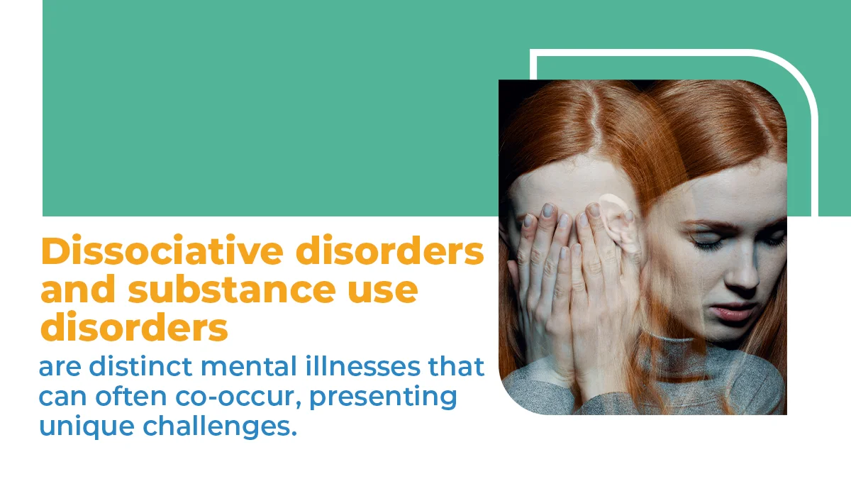 Dissociative disorders and substance use disorders are distinct mental illnesses that can often co-occur, presenting unique challenges.