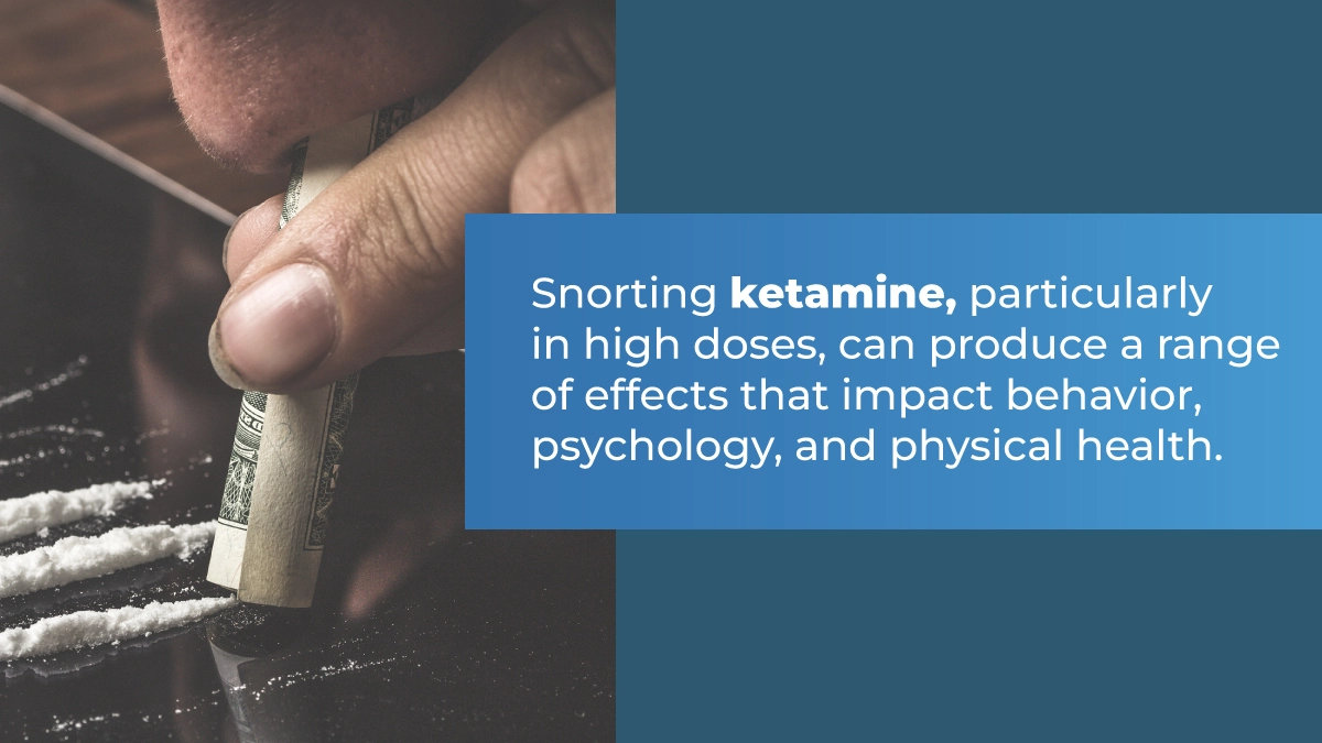 Snorting ketamine, particularly in high doses, can produce a range of effects that impact behavior, psychology, and physical health