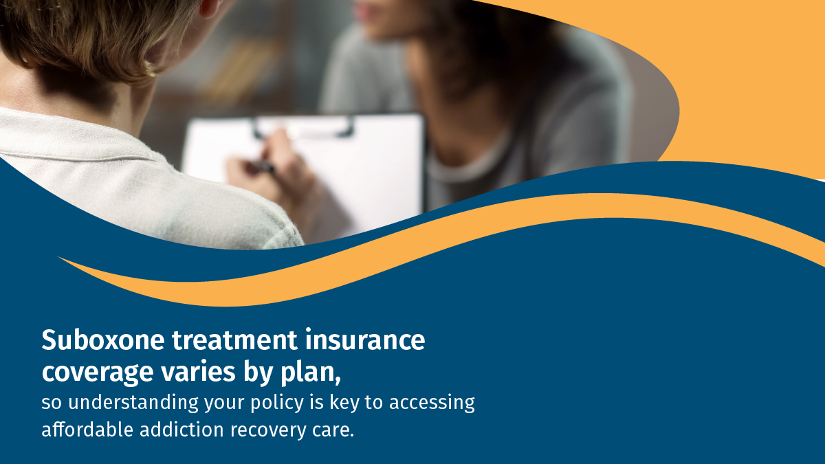 Suboxone treatment insurance coverage varies by plan, so understanding your policy is key to accessing affordable addiction recovery care.